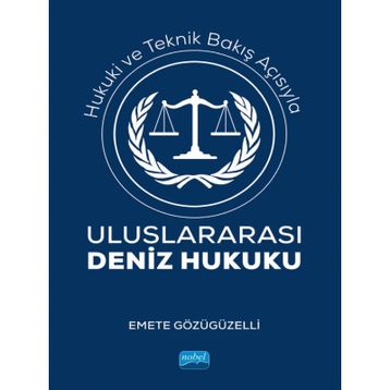 Hukuki ve Teknik Bakış Açısıyla Uluslararası Deniz Hukuku Emete Gözügüzelli
