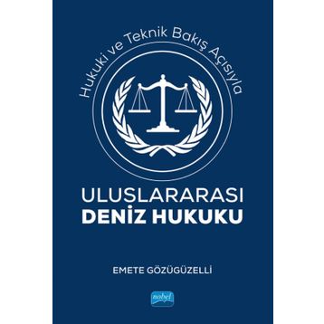 Hukuki ve Teknik Bakış Açısıyla Uluslararası Deniz Hukuku Emete Gözügüzelli