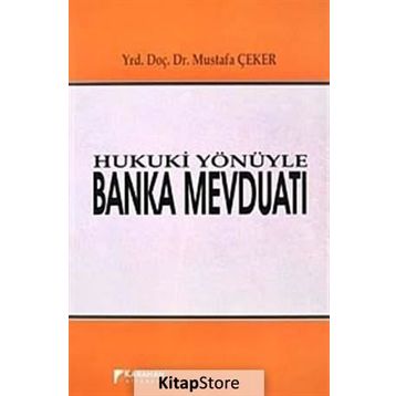 Hukuki Yönüyle Banka Mevduatı - Mustafa Çeker