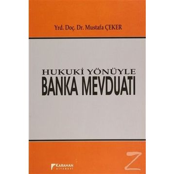 Hukuki Yönüyle Banka Mevduatı - Mustafa Çeker