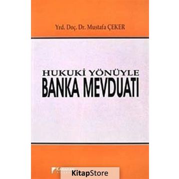 Hukuki Yönüyle Banka Mevduatı - Mustafa Çeker