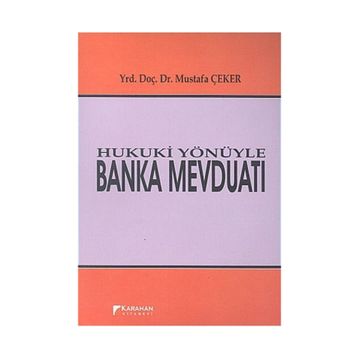 Hukuki Yönüyle Banka Mevduatı - Mustafa Çeker