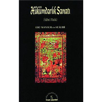 HÜKÜMDARLIK SANATI - EBU MANSUR ES-SEALI