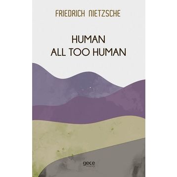 Human All Too Human - Beyond Good & Evil - Friedrich Wilhelm Nietzsche