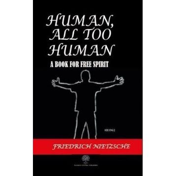 Human All Too Human - Beyond Good & Evil - Friedrich Wilhelm Nietzsche