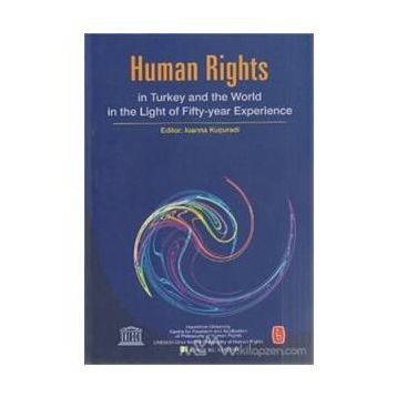 HUMAN RIGHTS IN TURKEY AND WORLD IN THE LIGHT OF FIFTY-YEAR EXPERIENCE - BÜLENT PEKER;IOANNA KUÇURADI