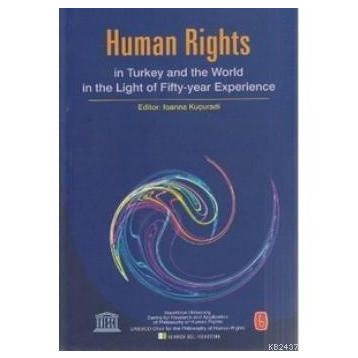HUMAN RIGHTS IN TURKEY AND WORLD IN THE LIGHT OF FIFTY-YEAR EXPERIENCE - BÜLENT PEKER;IOANNA KUÇURADI