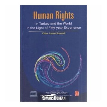 HUMAN RIGHTS IN TURKEY AND WORLD IN THE LIGHT OF FIFTY-YEAR EXPERIENCE - BÜLENT PEKER;IOANNA KUÇURADI