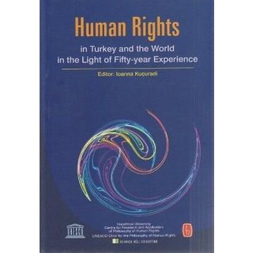 HUMAN RIGHTS IN TURKEY AND WORLD IN THE LIGHT OF FIFTY-YEAR EXPERIENCE - BÜLENT PEKER;IOANNA KUÇURADI