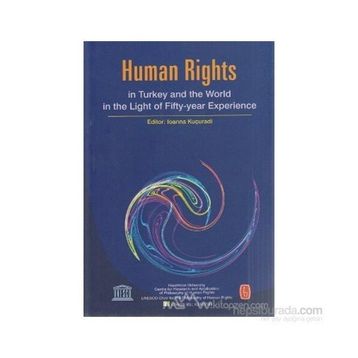 HUMAN RIGHTS IN TURKEY AND WORLD IN THE LIGHT OF FIFTY-YEAR EXPERIENCE - BÜLENT PEKER;IOANNA KUÇURADI
