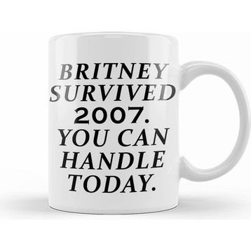 Humuts Britney Survived 2007 You Can Handle Today Kupa Bardak