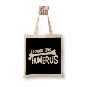 Humuts Funny I Found This Humerus Bone Cute Science Pun Bez Çanta