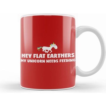 Humuts Hey Flat Earthers My Unicorn Needs Feeding Flat Earth Kupa Bardak