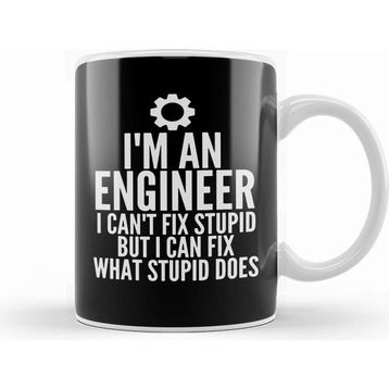 Humuts I am an Engineer I Cant Fix Stupid Funny Engineering Sarcasm Kupa