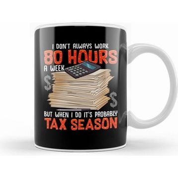 Humuts I Dont Always Work 80 Hours a Week But Tax Season Kupa