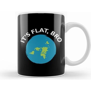 Humuts It is Flat Bro Flat Earth Kupa