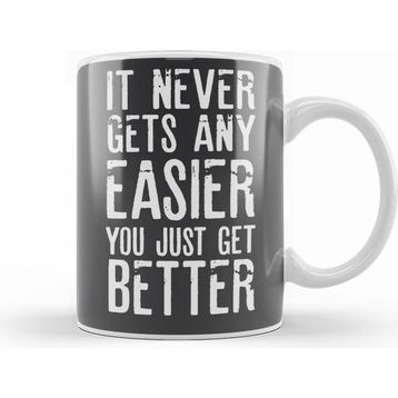 Humuts It Never Gets Easier You Just Get Better Kupa Bardak
