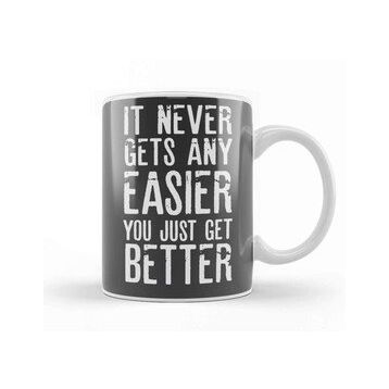 Humuts It Never Gets Easier You Just Get Better Kupa Bardak