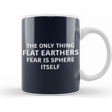 Humuts The Only Thing Flat Earthers Fear Is Sphere Itself Flat Earth Kupa