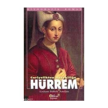 HÜRREM CARIYELIKTEN HASEKİLİĞE - ERDEM SABIH ANILAN