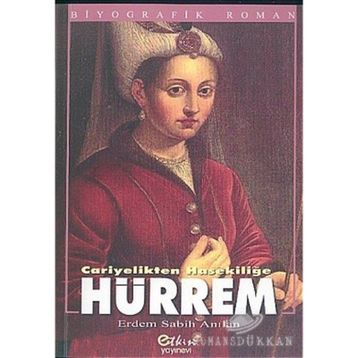 HÜRREM CARIYELIKTEN HASEKİLİĞE - ERDEM SABIH ANILAN