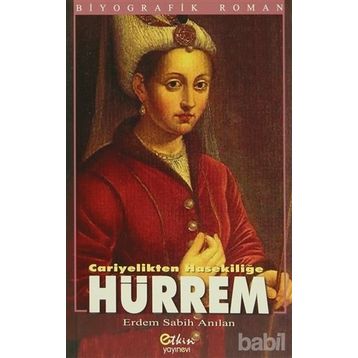 HÜRREM CARIYELIKTEN HASEKİLİĞE - ERDEM SABIH ANILAN