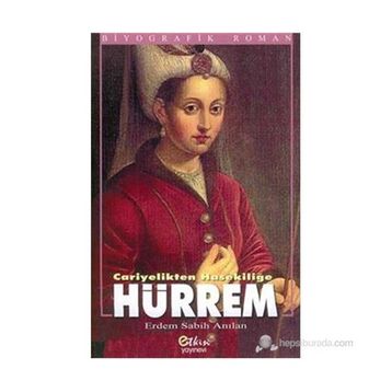 HÜRREM CARIYELIKTEN HASEKİLİĞE - ERDEM SABIH ANILAN