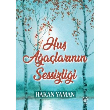 Huş Ağaçlarının Sessizliği - Hakan Yaman