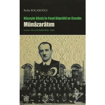 Hüseyin Daniş’in Fuad Köprülü’ye Cevabı Münazaratım - Bedia Koçakoğlu