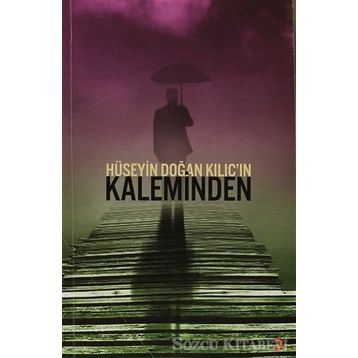 HÜSEYIN DOĞAN KILIÇIN KALEMINDEN - HÜSEYIN DOĞAN KILIÇ