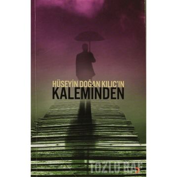 HÜSEYIN DOĞAN KILIÇIN KALEMINDEN - HÜSEYIN DOĞAN KILIÇ