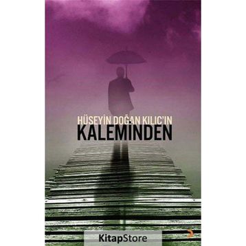 HÜSEYIN DOĞAN KILIÇIN KALEMINDEN - HÜSEYIN DOĞAN KILIÇ