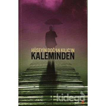 HÜSEYIN DOĞAN KILIÇIN KALEMINDEN - HÜSEYIN DOĞAN KILIÇ