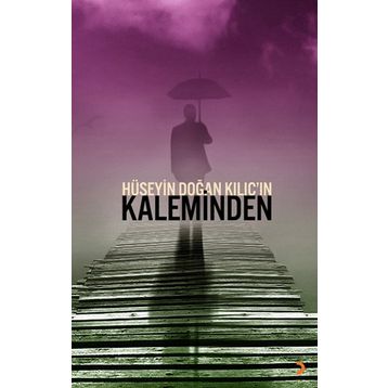 HÜSEYIN DOĞAN KILIÇIN KALEMINDEN - HÜSEYIN DOĞAN KILIÇ
