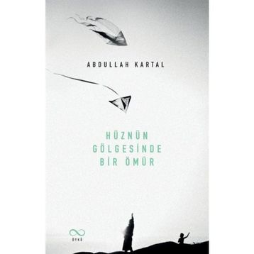 Hüznün Gölgesinde Bir Ömür Abdullah Kartal