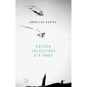Hüznün Gölgesinde Bir Ömür Abdullah Kartal