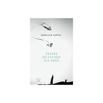 Hüznün Gölgesinde Bir Ömür Abdullah Kartal