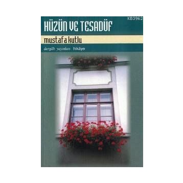Hüzün ve Tesadüf - Mustafa Kutlu