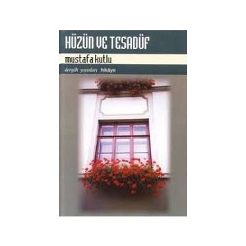 Hüzün ve Tesadüf - Mustafa Kutlu