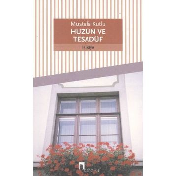 Hüzün ve Tesadüf - Mustafa Kutlu