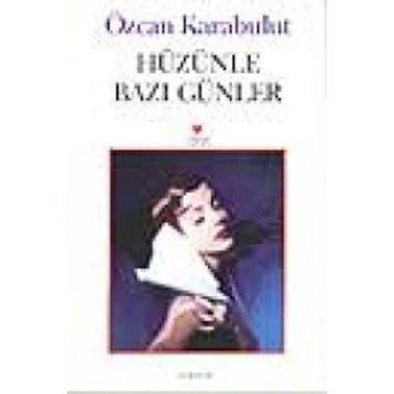 HÜZÜNLE BAZI GÜNLER - ÖZCAN KARABULUT