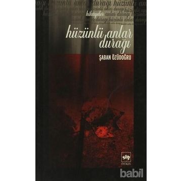 Hüzünlü Anlar Durağı - Şaban Özüdoğru