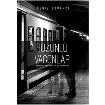 Hüzünlü Vagonlar - Deniz Soğancı