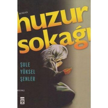 Huzur Sokağı - Şule Yüksel Şenler