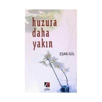 HUZURA DAHA YAKIN - ESAN GÜL