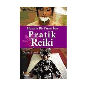 HUZURLU BIR YAŞAM İÇİN PRATIK REIKI - NAZMI MUSAL