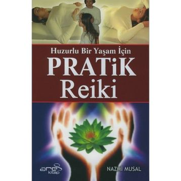 HUZURLU BIR YAŞAM İÇİN PRATIK REIKI - NAZMI MUSAL