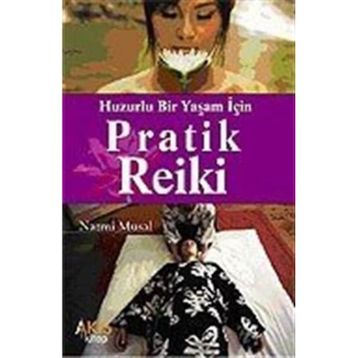 HUZURLU BIR YAŞAM İÇİN PRATIK REIKI - NAZMI MUSAL