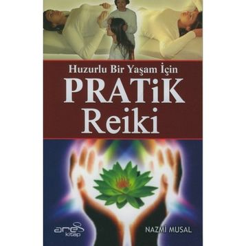 HUZURLU BIR YAŞAM İÇİN PRATIK REIKI - NAZMI MUSAL