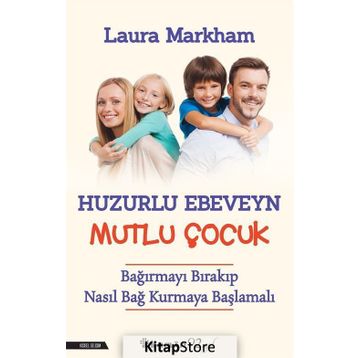 Huzurlu Ebeveyn Mutlu Çocuk Laura Markham